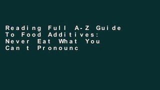 Reading Full A-Z Guide To Food Additives: Never Eat What You Can t Pronounce For Any device