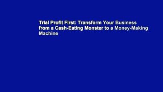 Trial Profit First: Transform Your Business from a Cash-Eating Monster to a Money-Making Machine