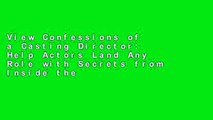 View Confessions of a Casting Director: Help Actors Land Any Role with Secrets from Inside the