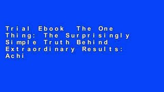 Trial Ebook  The One Thing: The Surprisingly Simple Truth Behind Extraordinary Results: Achieve