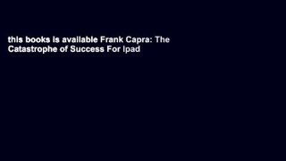 this books is available Frank Capra: The Catastrophe of Success For Ipad