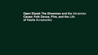 Open Ebook The Showman and the Ukrainian Cause: Folk Dance, Film, and the Life of Vasile Avramenko