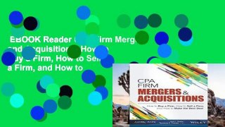 EBOOK Reader CPA Firm Mergers and Acquisitions: How to Buy a Firm, How to Sell a Firm, and How to