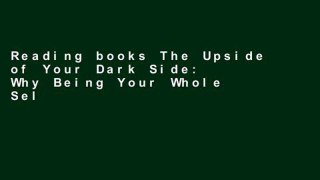 Reading books The Upside of Your Dark Side: Why Being Your Whole Self-Not Just Your Good