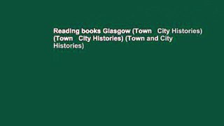Reading books Glasgow (Town   City Histories) (Town   City Histories) (Town and City Histories)