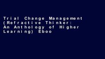 Trial Change Management (Refractive Thinker: An Anthology of Higher Learning) Ebook