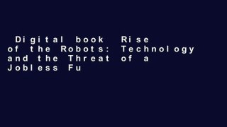 Digital book  Rise of the Robots: Technology and the Threat of a Jobless Future Unlimited acces