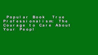 Popular Book  True Professionalism: The Courage to Care About Your People, Your Clients, and Your
