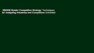EBOOK Reader Competitive Strategy: Techniques for Analyzing Industries and Competitors Unlimited