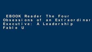 EBOOK Reader The Four Obsessions of an Extraordinary Executive: A Leadership Fable Unlimited
