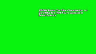 EBOOK Reader The Gifts of Imperfection: Let Go of Who You Think You re Supposed to Be and Embrace