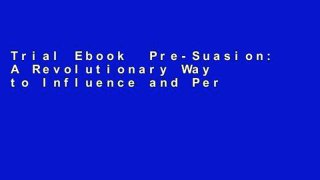 Trial Ebook  Pre-Suasion: A Revolutionary Way to Influence and Persuade Unlimited acces Best