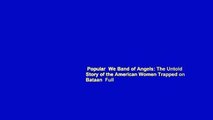 Popular  We Band of Angels: The Untold Story of the American Women Trapped on Bataan  Full