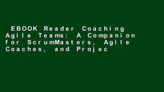 EBOOK Reader Coaching Agile Teams: A Companion for ScrumMasters, Agile Coaches, and Project