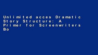 Unlimited acces Dramatic Story Structure: A Primer for Screenwriters Book