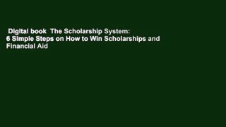 Digital book  The Scholarship System: 6 Simple Steps on How to Win Scholarships and Financial Aid