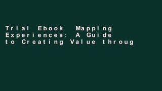 Trial Ebook  Mapping Experiences: A Guide to Creating Value through Journeys, Blueprints, and