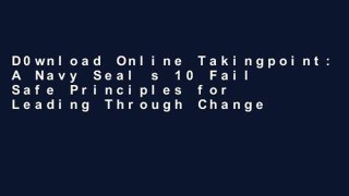 D0wnload Online Takingpoint: A Navy Seal s 10 Fail Safe Principles for Leading Through Change Full