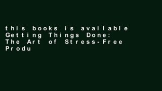 this books is available Getting Things Done: The Art of Stress-Free Productivity free of charge