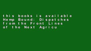 this books is available Hemp Bound: Dispatches from the Front Lines of the Next Agricultural