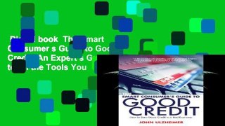 Digital book  The Smart Consumer s Guide to Good Credit: An Expert s Guide to All the Tools You