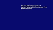 Get Trial Delivering Happiness: A Path to Profits, Passion, and Purpose [First Edition] Unlimited