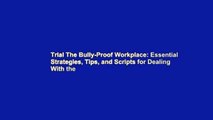 Trial The Bully-Proof Workplace: Essential Strategies, Tips, and Scripts for Dealing With the