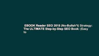 EBOOK Reader SEO 2018 (No-Bullsh*t) Strategy: The ULTIMATE Step-by-Step SEO Book: (Easy to