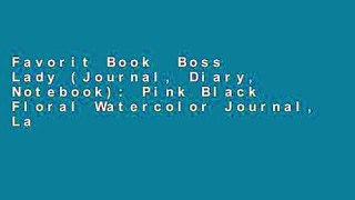 Favorit Book  Boss Lady (Journal, Diary, Notebook): Pink Black Floral Watercolor Journal, Large