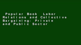 Popular Book  Labor Relations and Collective Bargaining: Private and Public Sectors Unlimited
