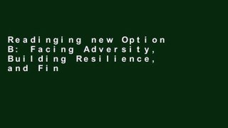 Readinging new Option B: Facing Adversity, Building Resilience, and Finding Joy For Kindle