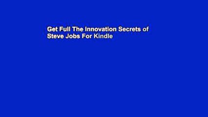 Get Full The Innovation Secrets of Steve Jobs For Kindle