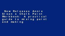 New Releases Annie Sloan s Chalk Paint Workbook: A practical guide to mixing paint and making