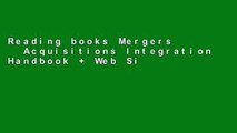 Reading books Mergers   Acquisitions Integration Handbook   Web Site: Helping Companies Realize