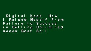 Digital book  How I Raised Myself From Failure to Success in Selling Unlimited acces Best Sellers