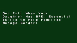 Get Full When Your Daughter Has BPD: Essential Skills to Help Families Manage Borderline
