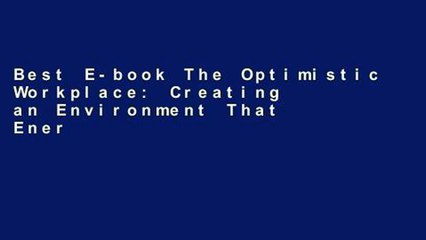 Best E-book The Optimistic Workplace: Creating an Environment That Energizes Everyone free of charge