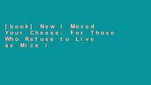 [book] New I Moved Your Cheese: For Those Who Refuse to Live as Mice in Someone Else s Maze