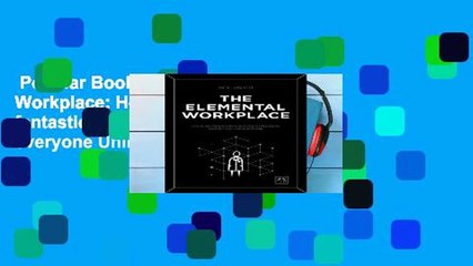 Popular Book  The Elemental Workplace: How to create a fantastic workplace for everyone Unlimited