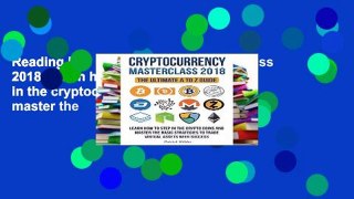 Reading Full Cryptocurrency Masterclass 2018: Learn how to step in the cryptocoins and master the