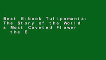 Best E-book Tulipomania: The Story of the World s Most Coveted Flower   the Extraordinary Passions
