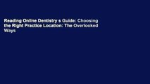 Reading Online Dentistry s Guide: Choosing the Right Practice Location: The Overlooked Ways