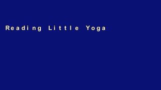 Reading Little Yoga: A Toddler s First Book of Yoga D0nwload P-DF