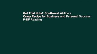 Get Trial Nuts!: Southwest Airline s Crazy Recipe for Business and Personal Success P-DF Reading
