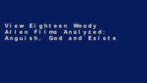 View Eighteen Woody Allen Films Analyzed: Anguish, God and Existentialism Ebook