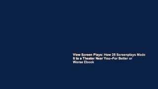 View Screen Plays: How 25 Screenplays Made It to a Theater Near You--For Better or Worse Ebook