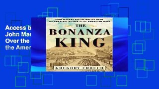 Access books The Bonanza King: John MacKay and the Battle Over the Greatest Riches in the American