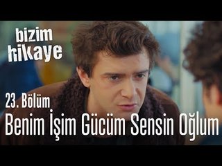 Benim işim gücüm sensin bundan sonra - Bizim Hikaye 23. Bölüm