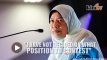 I have not decided on what position to contest in PKR poll, says Zuraida