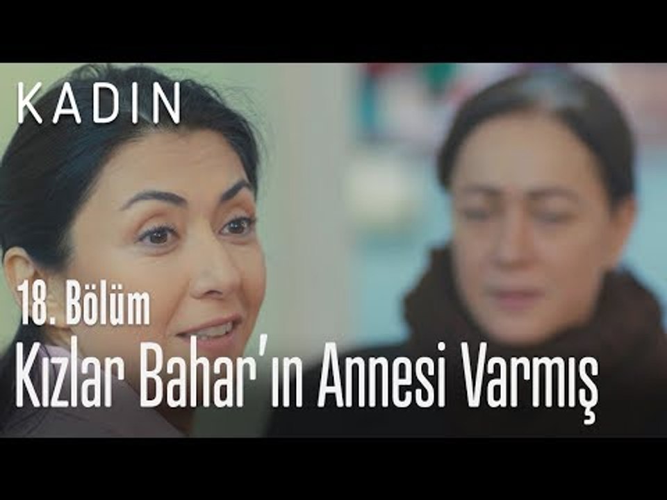 Kızlar, Bahar'ın annesi varmış - Kadın 18. Bölüm